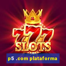 p5 .com plataforma